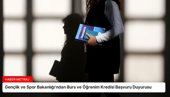 Gençlik ve Spor Bakanlığı’ndan Burs ve Öğrenim Kredisi Başvuru Duyurusu
