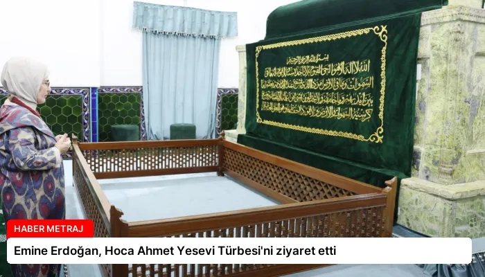Emine Erdoğan, Hoca Ahmet Yesevi Türbesi’ni ziyaret etti