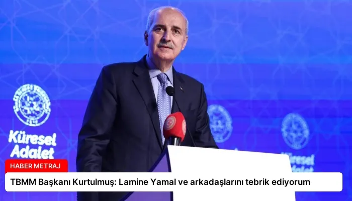 TBMM Başkanı Kurtulmuş: Lamine Yamal ve arkadaşlarını tebrik ediyorum