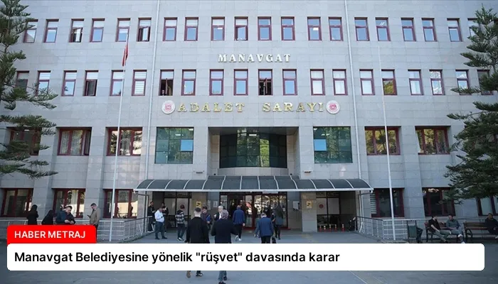 Manavgat Belediyesine yönelik “rüşvet” davasında karar