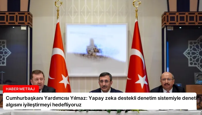 Cumhurbaşkanı Yardımcısı Yılmaz: Yapay zeka destekli denetim sistemiyle denetim algısını iyileştirmeyi hedefliyoruz