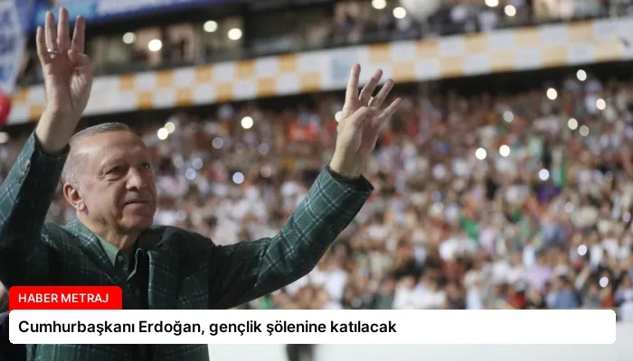 Cumhurbaşkanı Erdoğan, gençlik şölenine katılacak