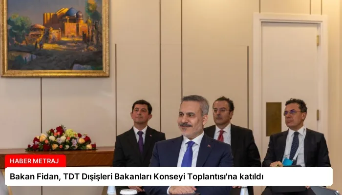 Bakan Fidan, TDT Dışişleri Bakanları Konseyi Toplantısı’na katıldı