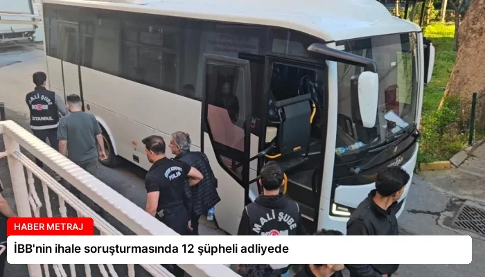 İBB’nin ihale soruşturmasında 12 şüpheli adliyede
