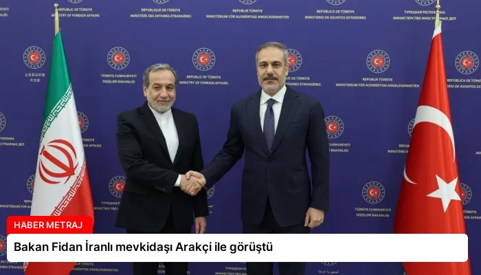 Bakan Fidan İranlı mevkidaşı Arakçi ile görüştü