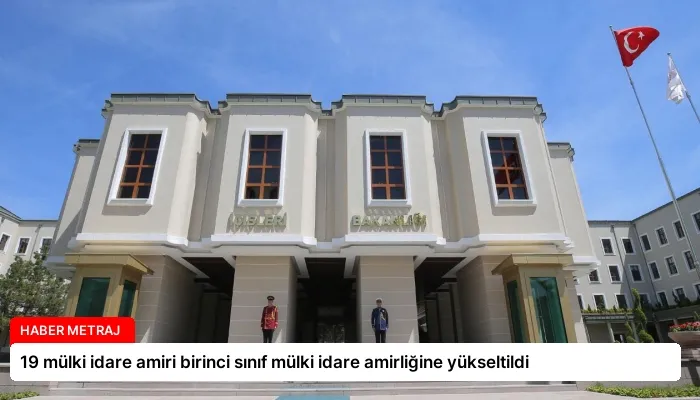 19 mülki idare amiri birinci sınıf mülki idare amirliğine yükseltildi