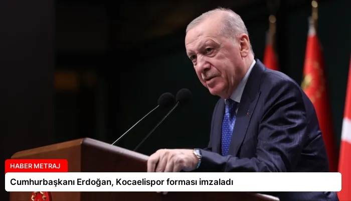 Cumhurbaşkanı Erdoğan, Kocaelispor forması imzaladı
