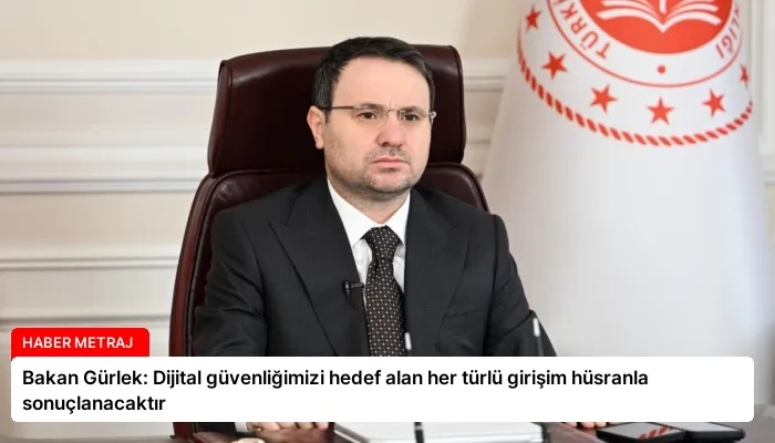Bakan Gürlek: Dijital güvenliğimizi hedef alan her türlü girişim hüsranla sonuçlanacaktır