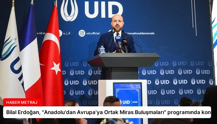Bilal Erdoğan, “Anadolu’dan Avrupa’ya Ortak Miras Buluşmaları” programında konuştu