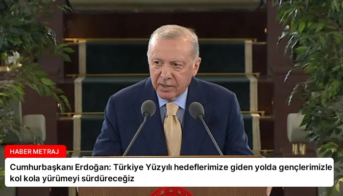 Cumhurbaşkanı Erdoğan: Türkiye Yüzyılı hedeflerimize giden yolda gençlerimizle kol kola yürümeyi sürdüreceğiz