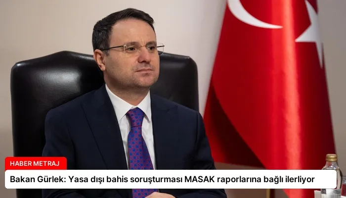 Bakan Gürlek: Yasa dışı bahis soruşturması MASAK raporlarına bağlı ilerliyor