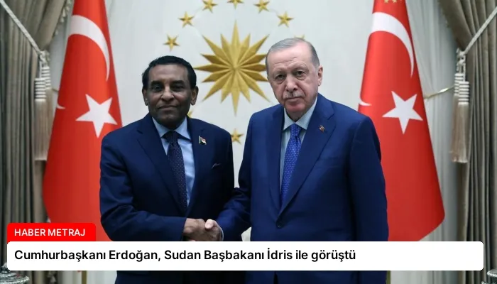 Cumhurbaşkanı Erdoğan, Sudan Başbakanı İdris ile görüştü