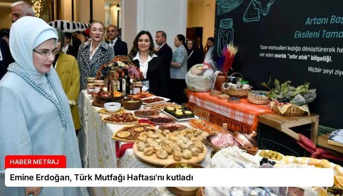 Emine Erdoğan, Türk Mutfağı Haftası’nı kutladı