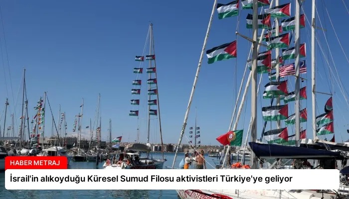 İsrail’in alıkoyduğu Küresel Sumud Filosu aktivistleri Türkiye’ye geliyor