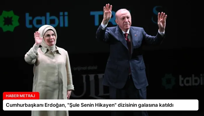Cumhurbaşkanı Erdoğan, “Şule Senin Hikayen” dizisinin galasına katıldı
