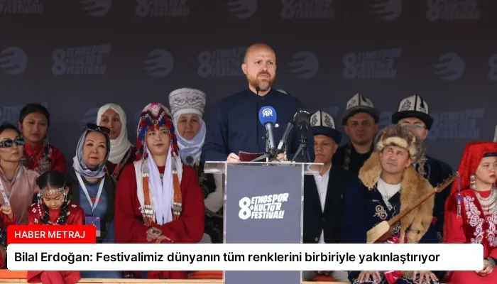 Bilal Erdoğan: Festivalimiz dünyanın tüm renklerini birbiriyle yakınlaştırıyor