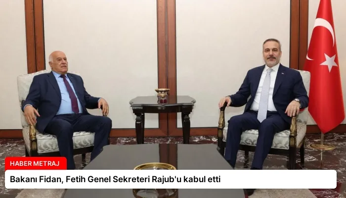 Bakanı Fidan, Fetih Genel Sekreteri Rajub’u kabul etti