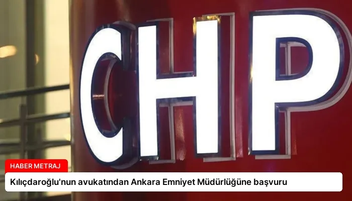 Kılıçdaroğlu’nun avukatından Ankara Emniyet Müdürlüğüne başvuru