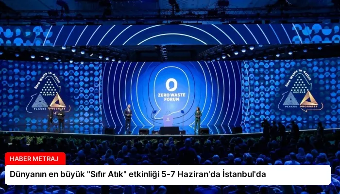 Dünyanın en büyük “Sıfır Atık” etkinliği 5-7 Haziran’da İstanbul’da
