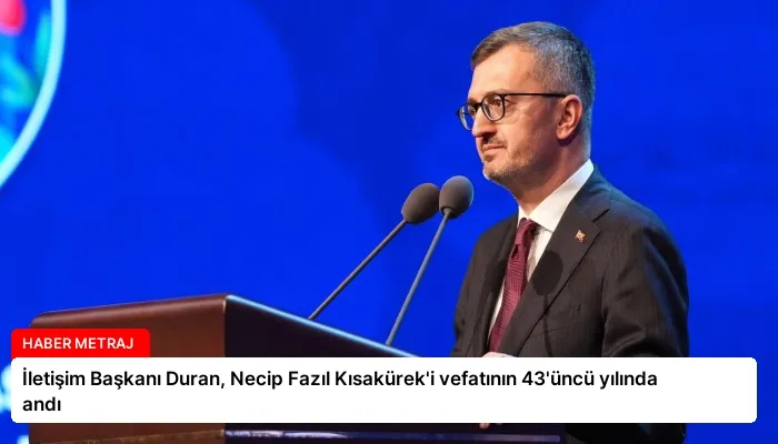 İletişim Başkanı Duran, Necip Fazıl Kısakürek’i vefatının 43’üncü yılında andı