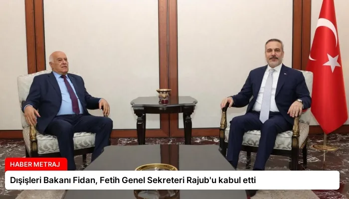 Dışişleri Bakanı Fidan, Fetih Genel Sekreteri Rajub’u kabul etti