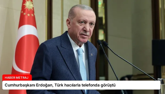Cumhurbaşkanı Erdoğan, Türk hacılarla telefonda görüştü