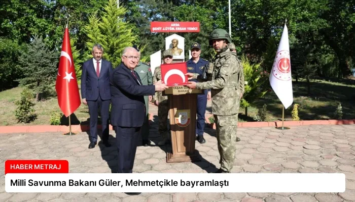 Milli Savunma Bakanı Güler, Mehmetçikle bayramlaştı