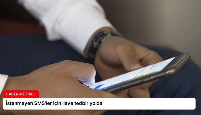 İstenmeyen SMS’ler için ilave tedbir yolda