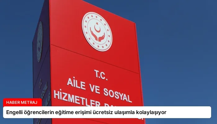 Engelli öğrencilerin eğitime erişimi ücretsiz ulaşımla kolaylaşıyor