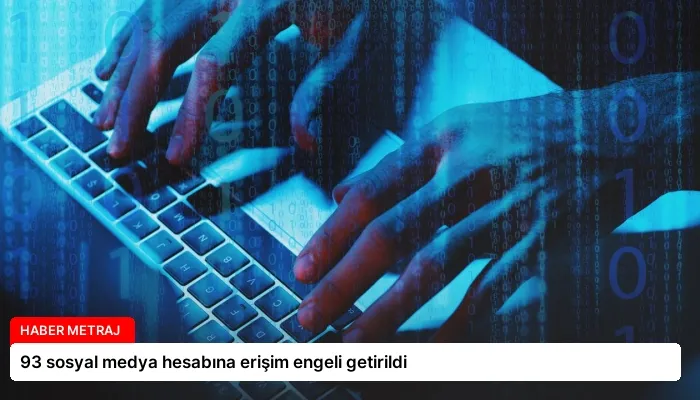 93 sosyal medya hesabına erişim engeli getirildi