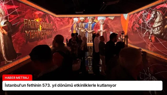 İstanbul’un fethinin 573. yıl dönümü etkinliklerle kutlanıyor