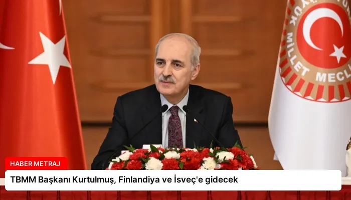 TBMM Başkanı Kurtulmuş, Finlandiya ve İsveç’e gidecek