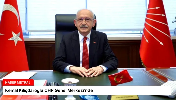 Kemal Kılıçdaroğlu CHP Genel Merkezi’nde