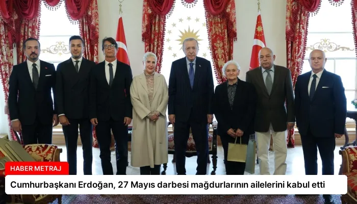 Cumhurbaşkanı Erdoğan, 27 Mayıs darbesi mağdurlarının ailelerini kabul etti