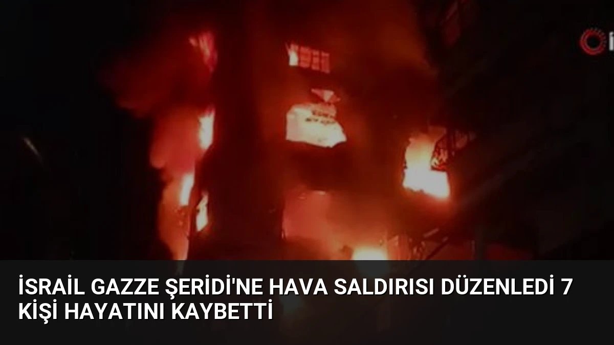 İsrail Gazze Şeridi’ne Hava Saldırısı Düzenledi 7 Kişi Hayatını Kaybetti