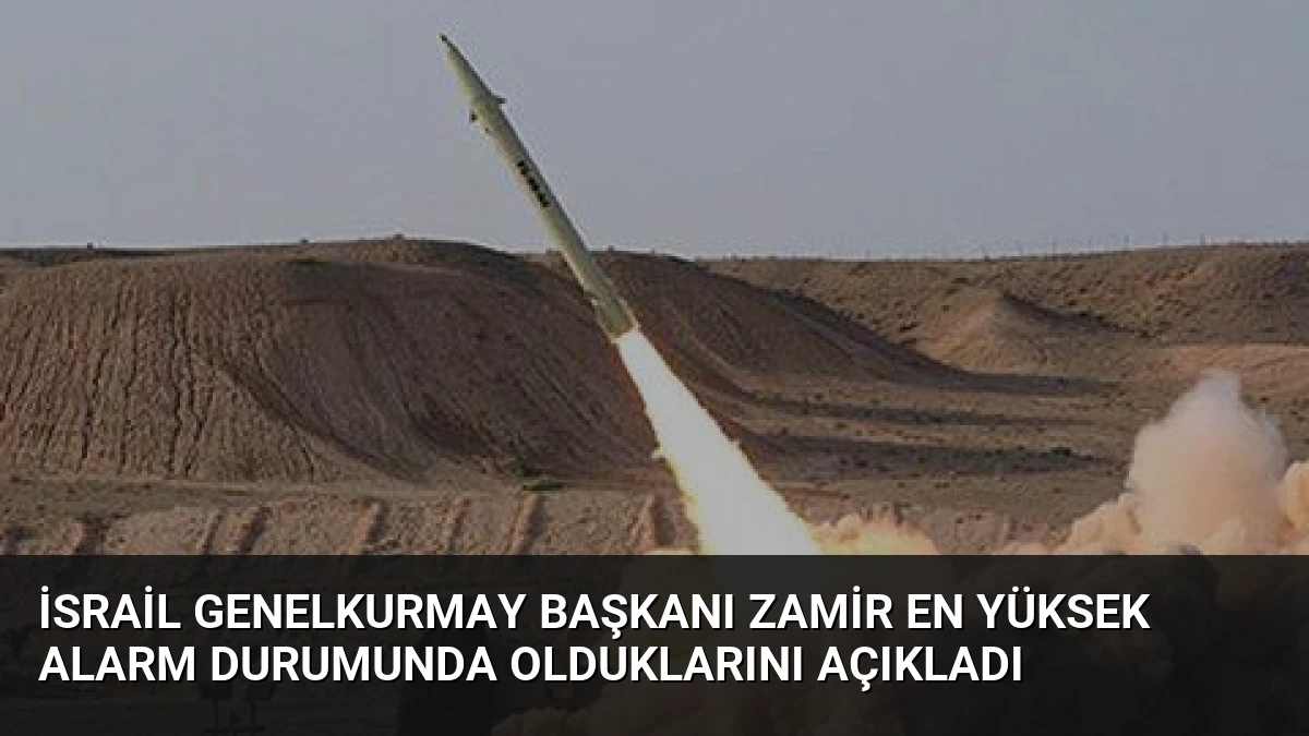 İsrail Genelkurmay Başkanı Zamir En Yüksek Alarm Durumunda Olduklarını Açıkladı