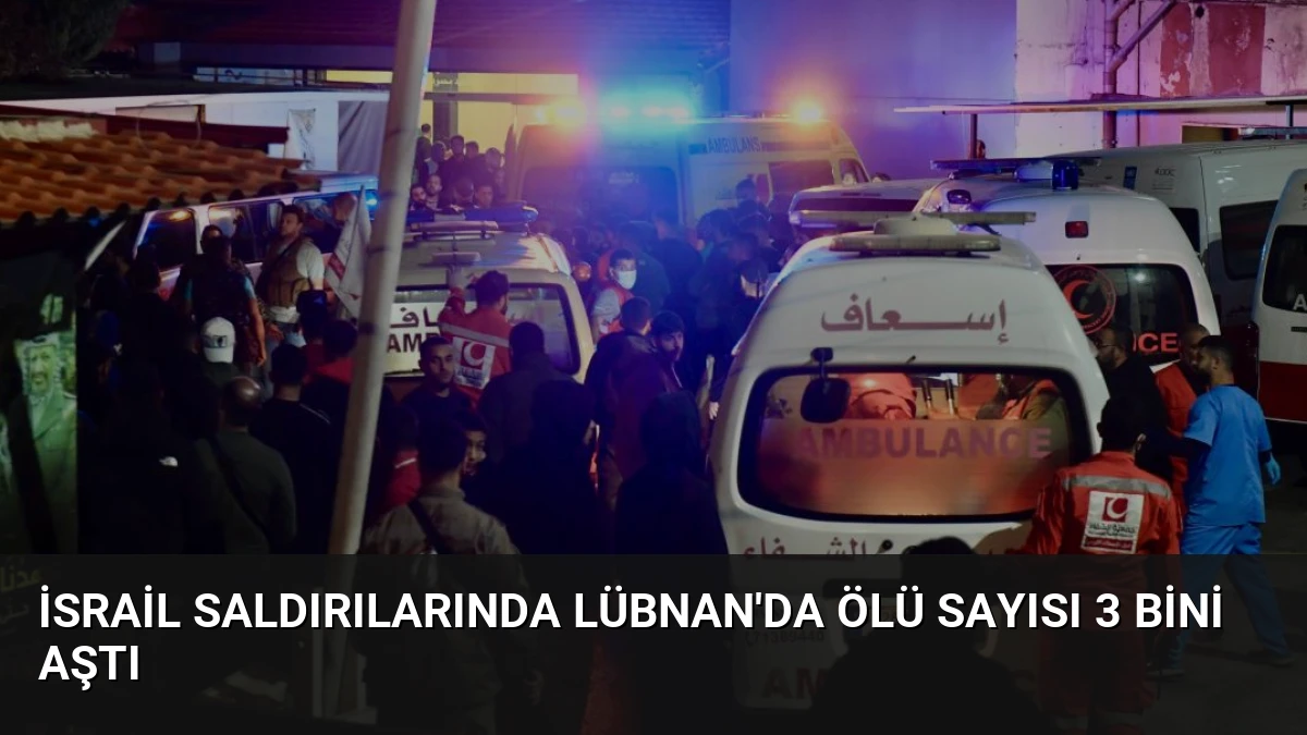 İsrail Saldırılarında Lübnan’da Ölü Sayısı 3 Bini Aştı