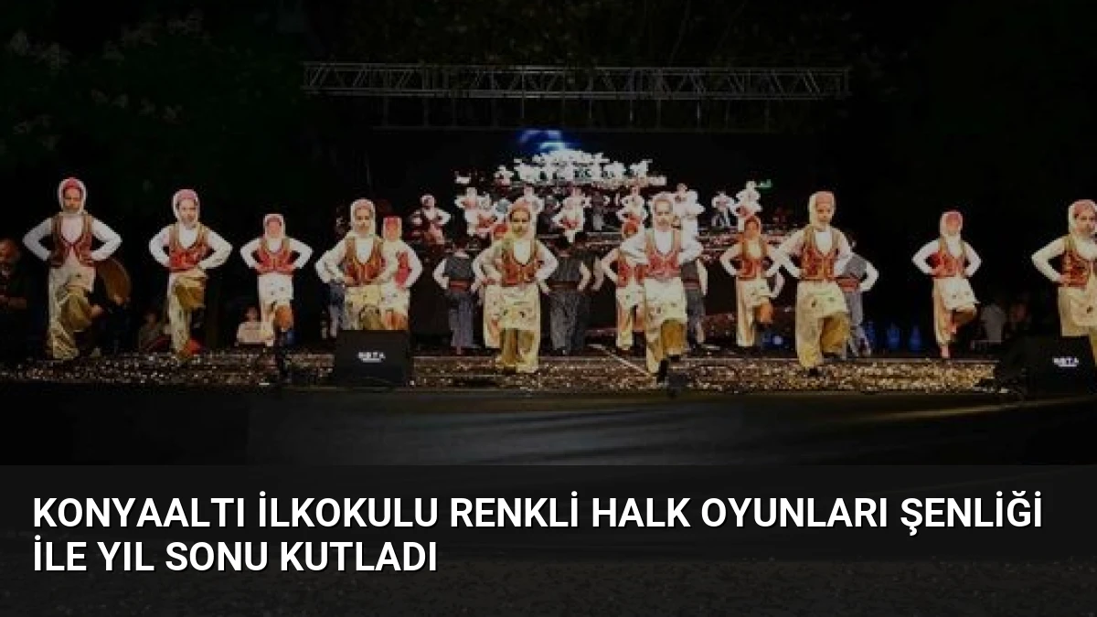 Konyaaltı İlkokulu Renkli Halk Oyunları Şenliği ile Yıl Sonu Kutladı