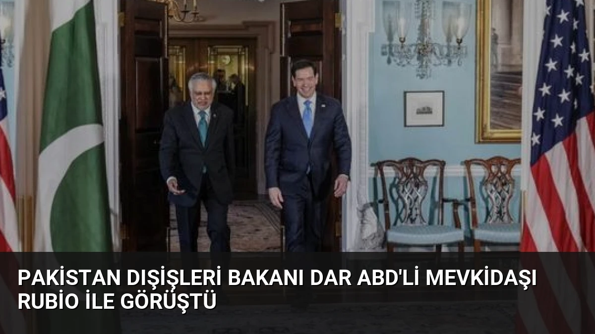 Pakistan Dışişleri Bakanı Dar ABD’li Mevkidaşı Rubio ile Görüştü