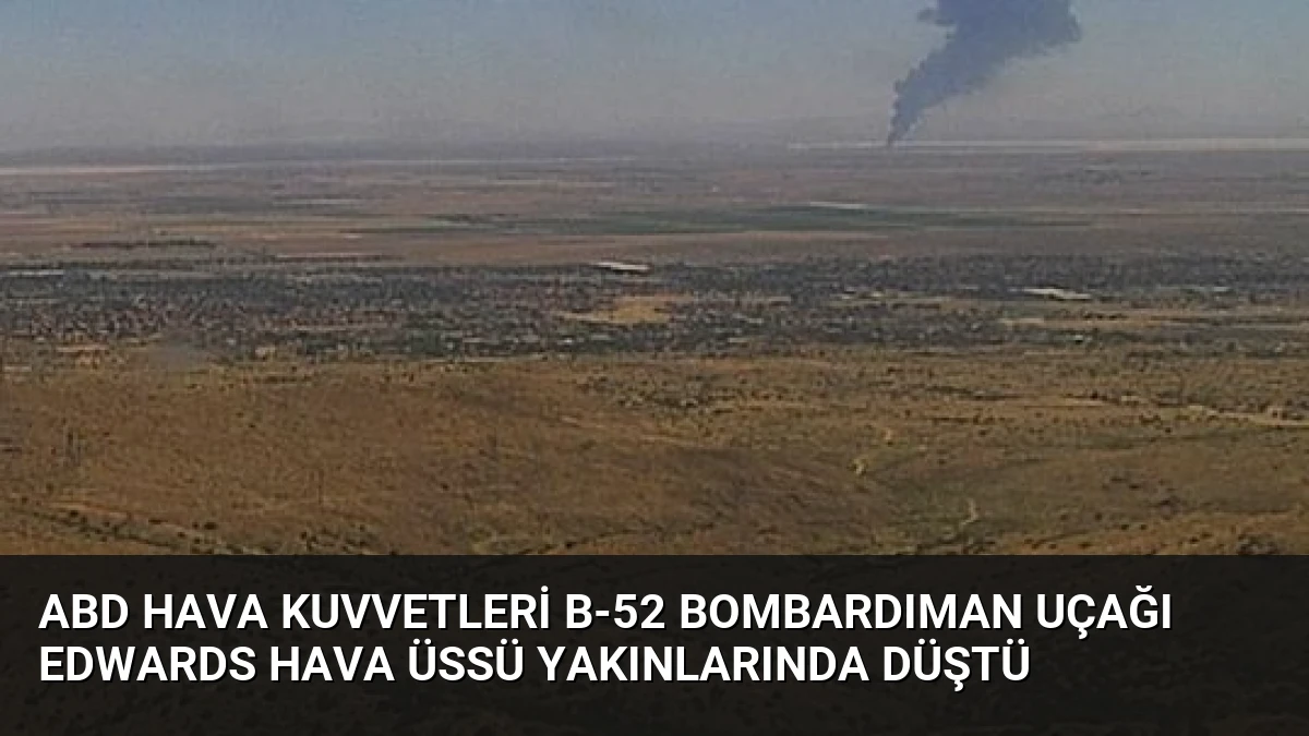 ABD Hava Kuvvetleri B-52 Bombardıman Uçağı Edwards Hava Üssü Yakınlarında Düştü