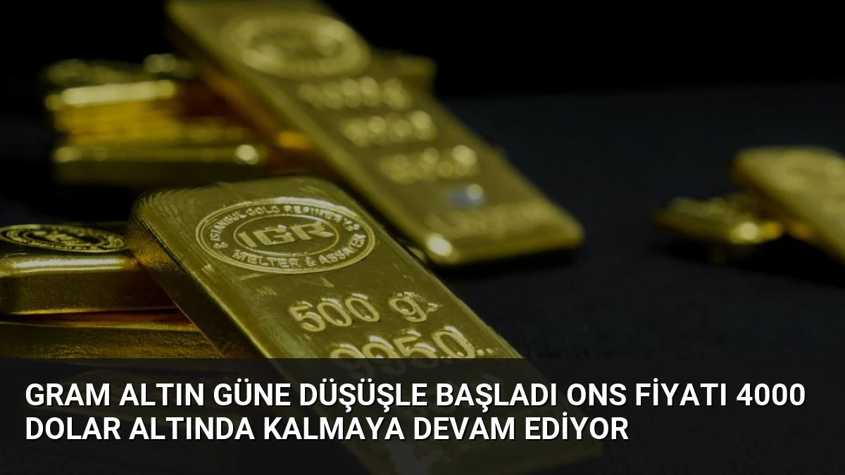Gram Altın Güne Düşüşle Başladı Ons Fiyatı 4000 Dolar Altında Kalmaya Devam Ediyor