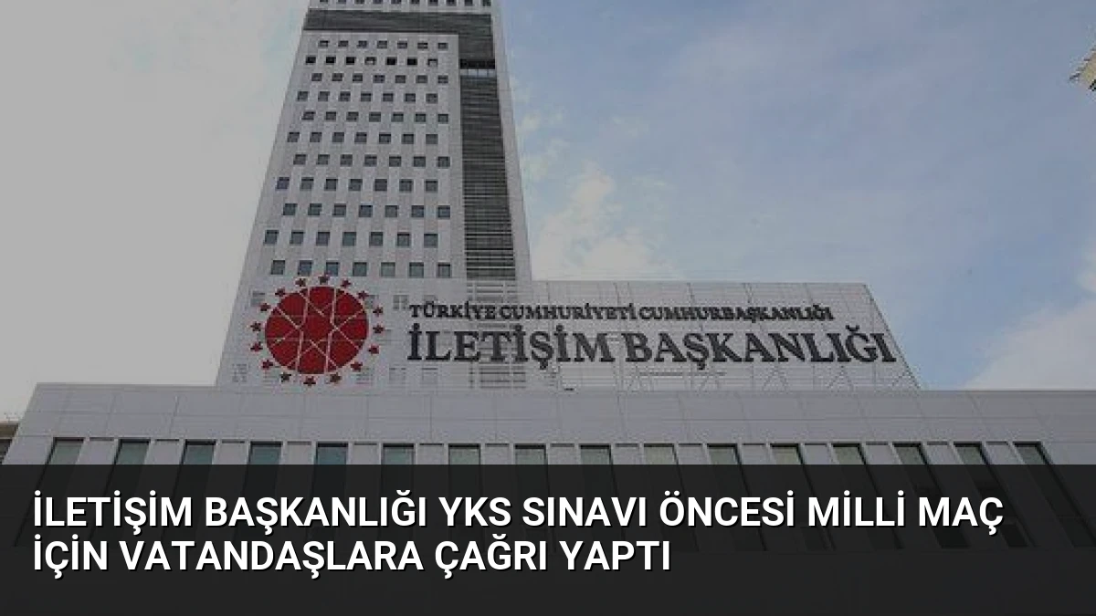 İletişim Başkanlığı YKS Sınavı Öncesi Milli Maç İçin Vatandaşlara Çağrı Yaptı