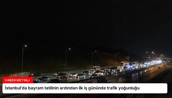 İstanbul’da bayram tatilinin ardından ilk iş gününde trafik yoğunluğu