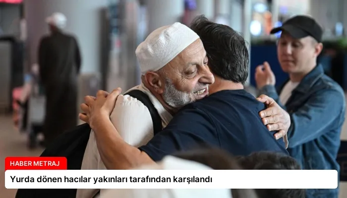 Yurda dönen hacılar yakınları tarafından karşılandı