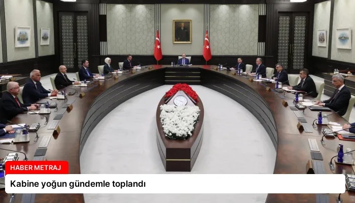 Kabine yoğun gündemle toplandı