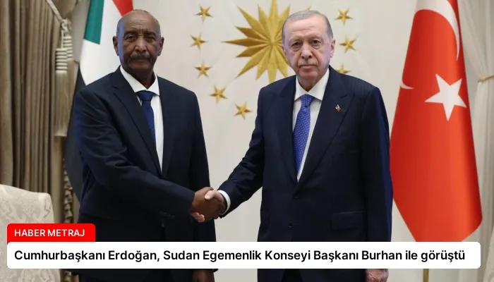 Cumhurbaşkanı Erdoğan, Sudan Egemenlik Konseyi Başkanı Burhan ile görüştü