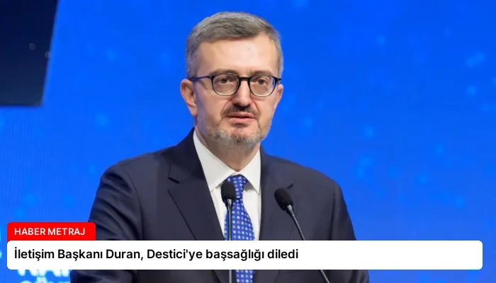 İletişim Başkanı Duran, Destici’ye başsağlığı diledi