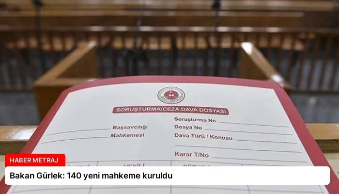 Bakan Gürlek: 140 yeni mahkeme kuruldu