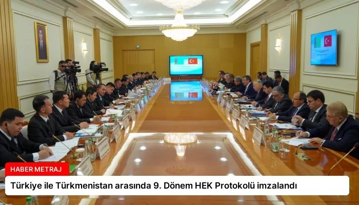 Türkiye ile Türkmenistan arasında 9. Dönem HEK Protokolü imzalandı