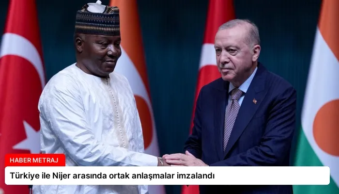Türkiye ile Nijer arasında ortak anlaşmalar imzalandı